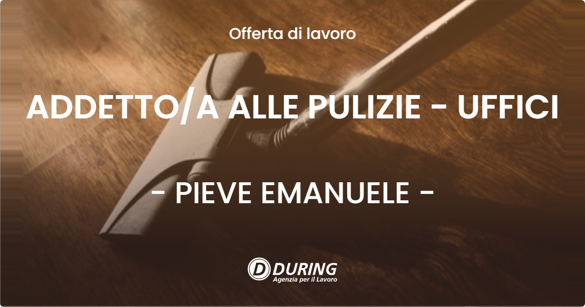 OFFERTA LAVORO - ADDETTO/A ALLE PULIZIE - UFFICI - PIEVE EMANUELE (MI)