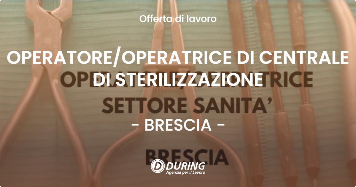 OFFERTA LAVORO - OPERATORE/OPERATRICE DI CENTRALE DI STERILIZZAZIONE - BRESCIA (BS)