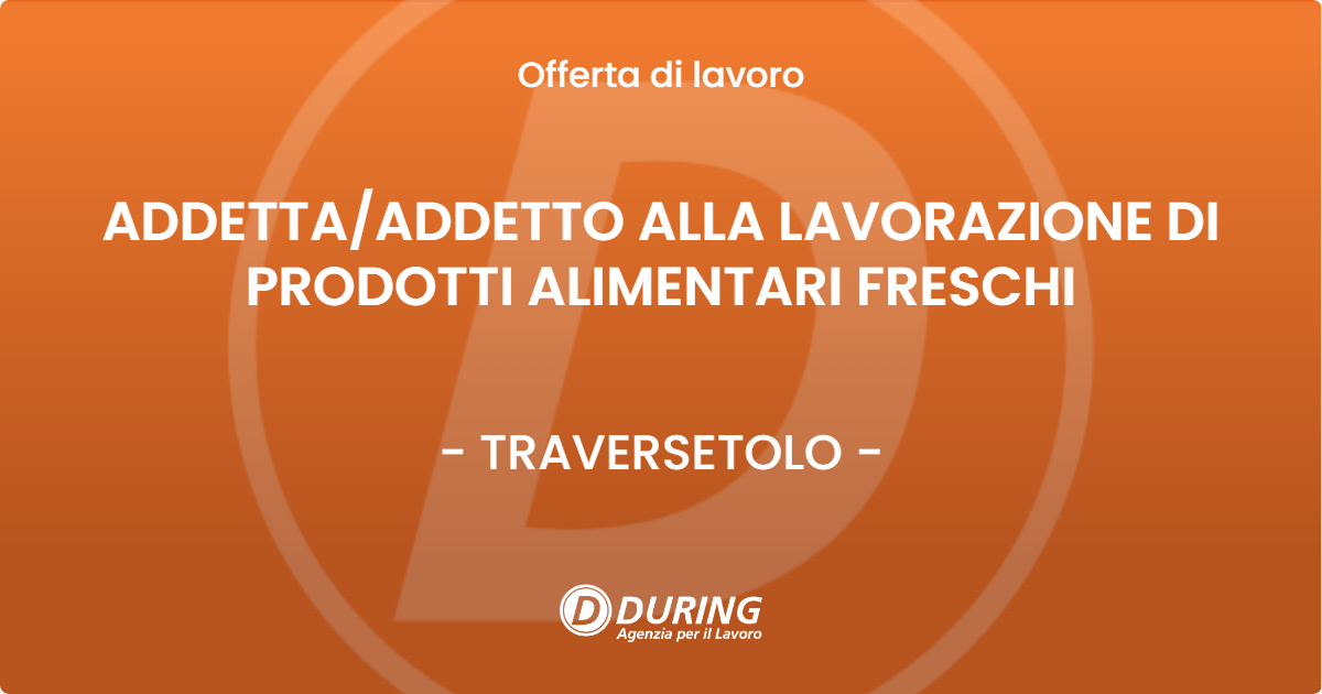 OFFERTA LAVORO - ADDETTA/ADDETTO ALLA LAVORAZIONE DI PRODOTTI ALIMENTARI FRESCHI - TRAVERSETOLO (PR)