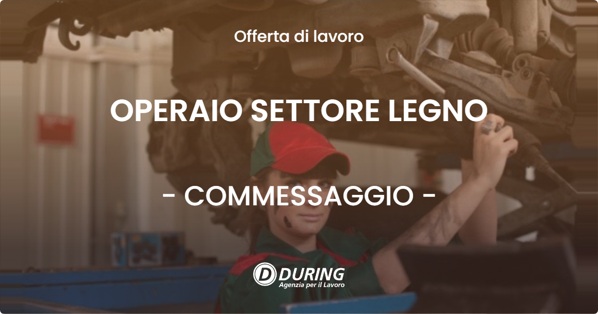 OFFERTA LAVORO - OPERAIO SETTORE LEGNO - COMMESSAGGIO (MN)