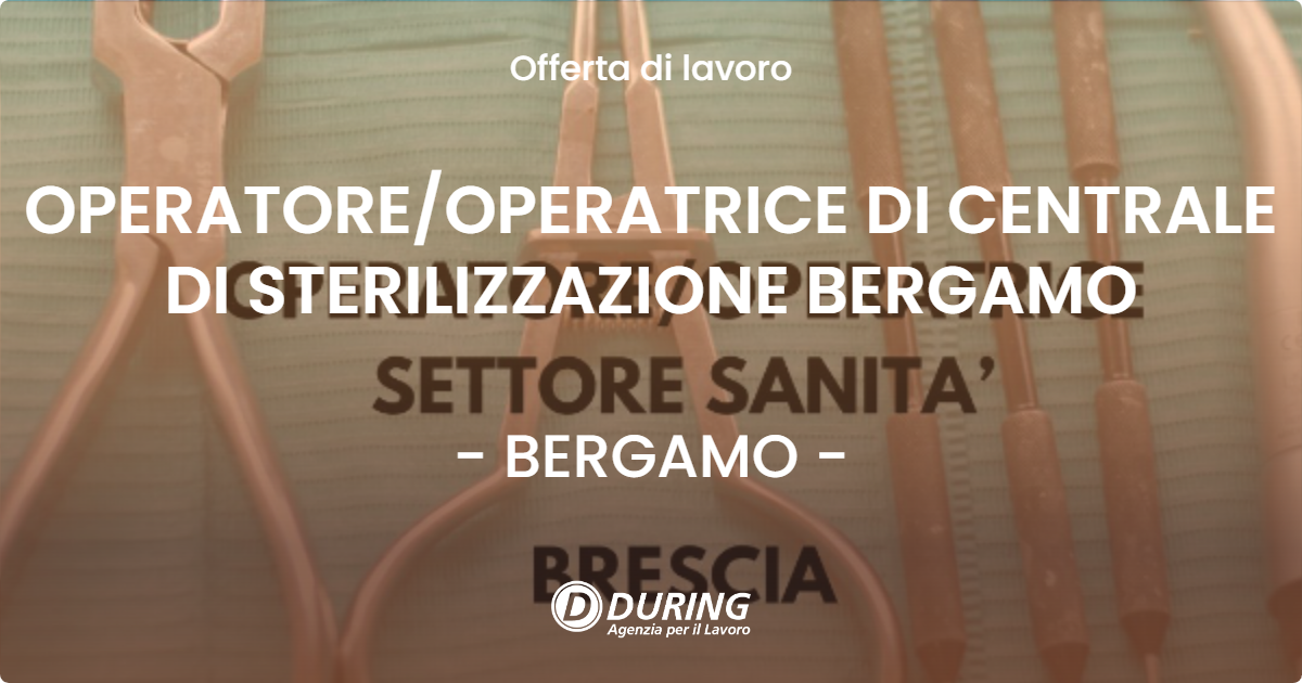 OFFERTA LAVORO - OPERATORE/OPERATRICE DI CENTRALE DI STERILIZZAZIONE BERGAMO - BERGAMO (BG)