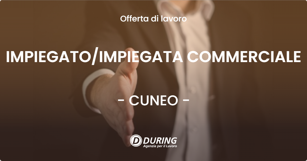 OFFERTA LAVORO - IMPIEGATO/IMPIEGATA COMMERCIALE - CUNEO (CN)