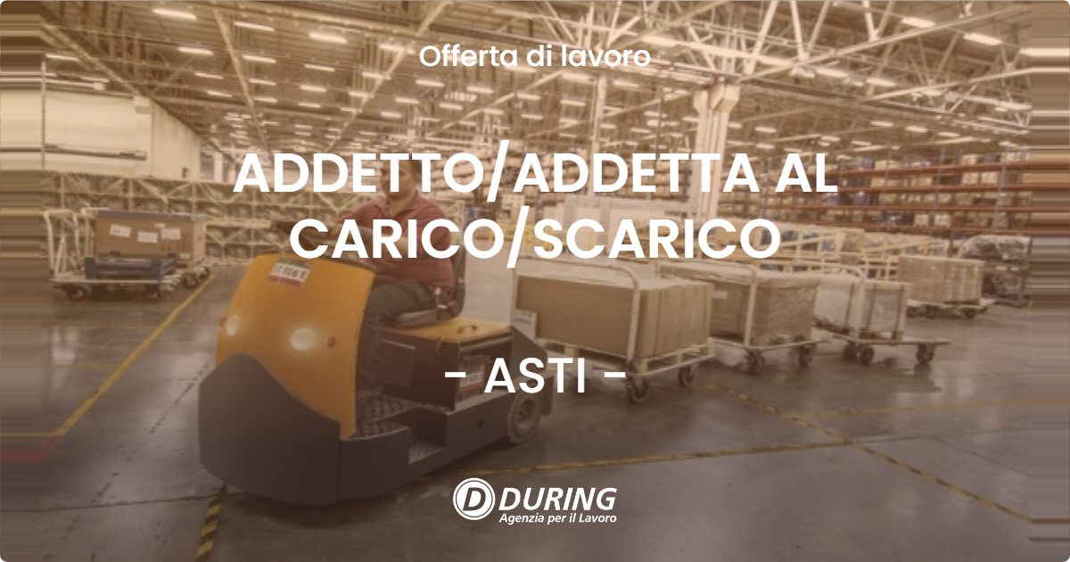 OFFERTA LAVORO - ADDETTO/ADDETTA AL CARICO/SCARICO - ASTI (AT)