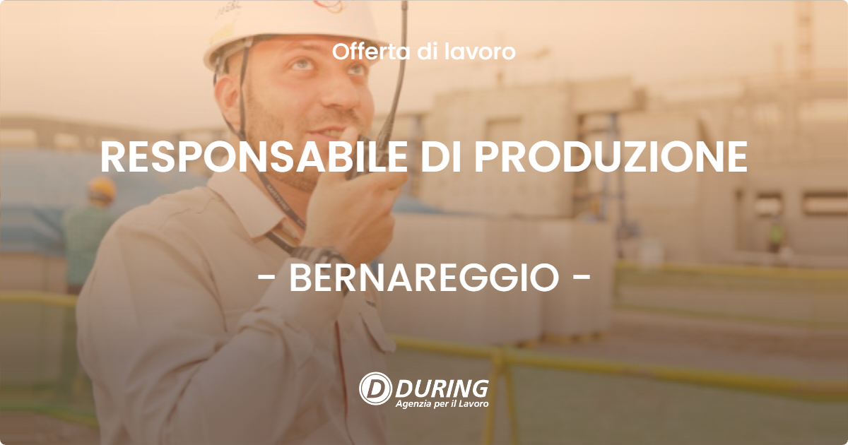 OFFERTA LAVORO - RESPONSABILE DI PRODUZIONE - BERNAREGGIO