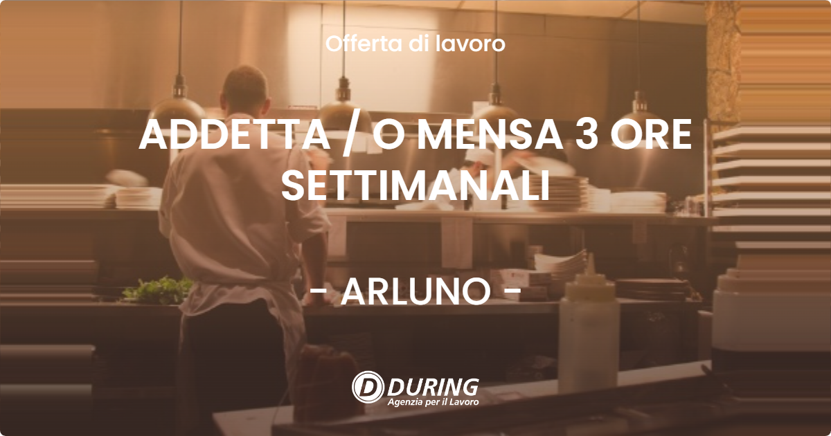 OFFERTA LAVORO - ADDETTA / O MENSA 3 ORE SETTIMANALI - ARLUNO (MI)