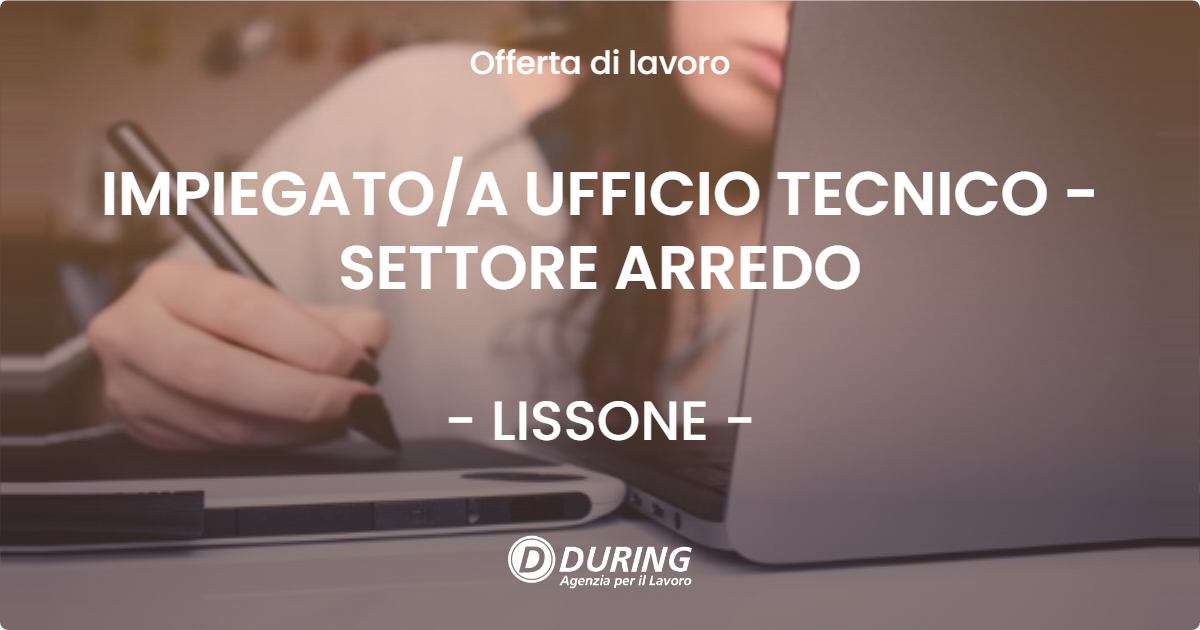 OFFERTA LAVORO - IMPIEGATO/A UFFICIO TECNICO - SETTORE ARREDO - LISSONE (MB)