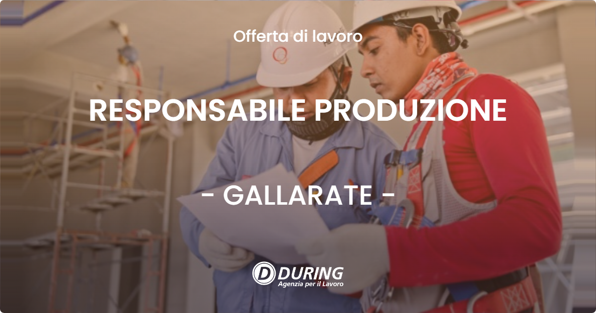 OFFERTA LAVORO - RESPONSABILE PRODUZIONE - GALLARATE (VA)