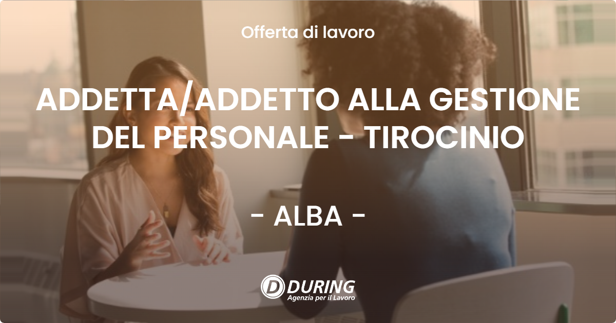OFFERTA LAVORO - ADDETTA/ADDETTO ALLA GESTIONE DEL PERSONALE - TIROCINIO - ALBA (CN)