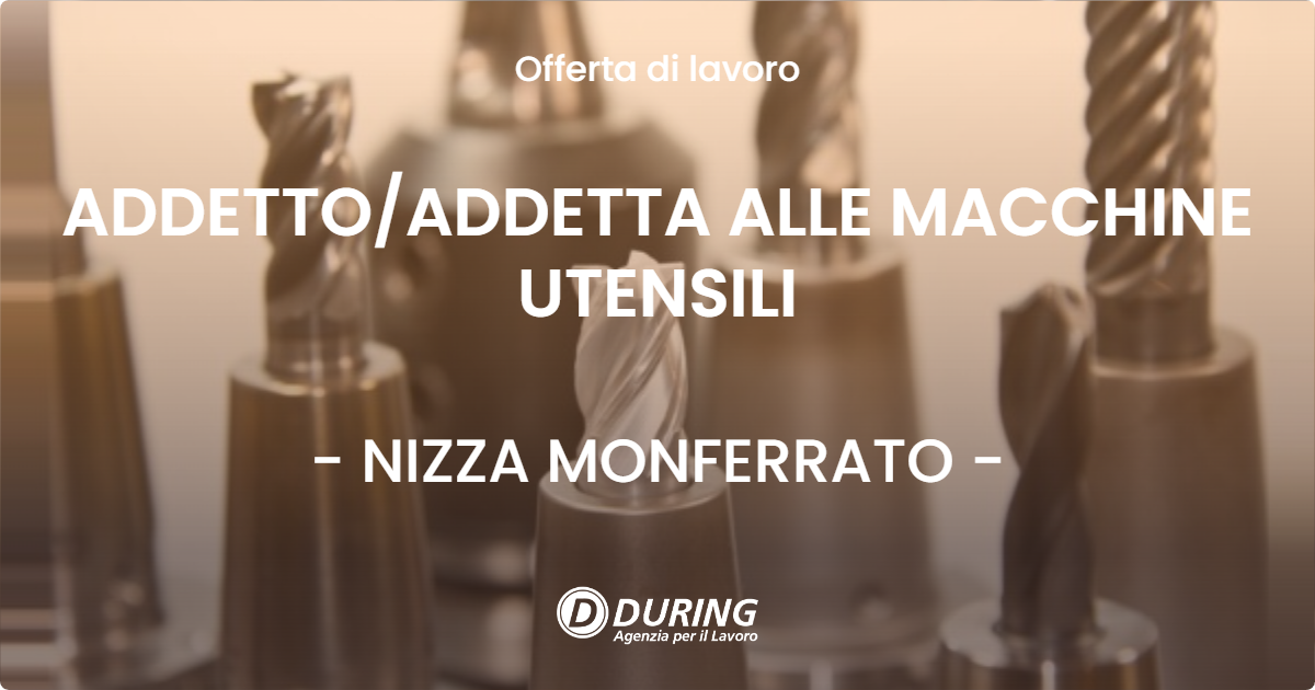 OFFERTA LAVORO - ADDETTO/ADDETTA ALLE MACCHINE UTENSILI - NIZZA MONFERRATO (AT)