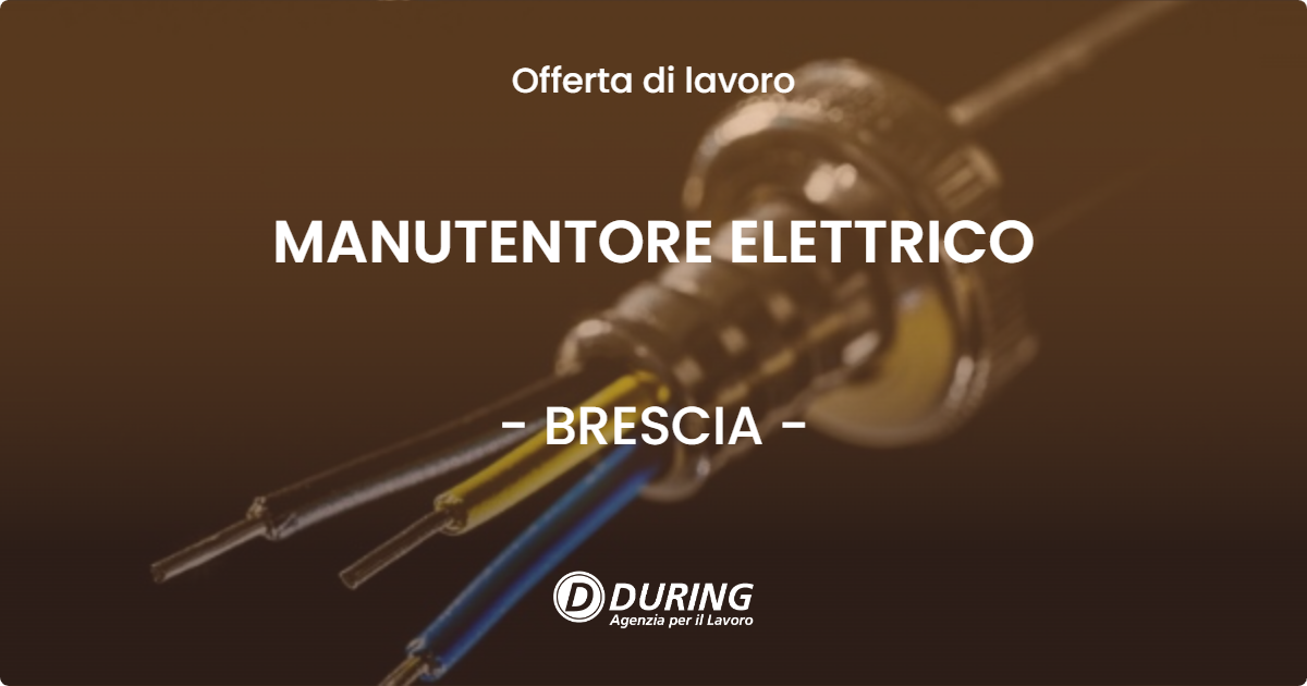 OFFERTA LAVORO - MANUTENTORE ELETTRICO - BRESCIA (BS)