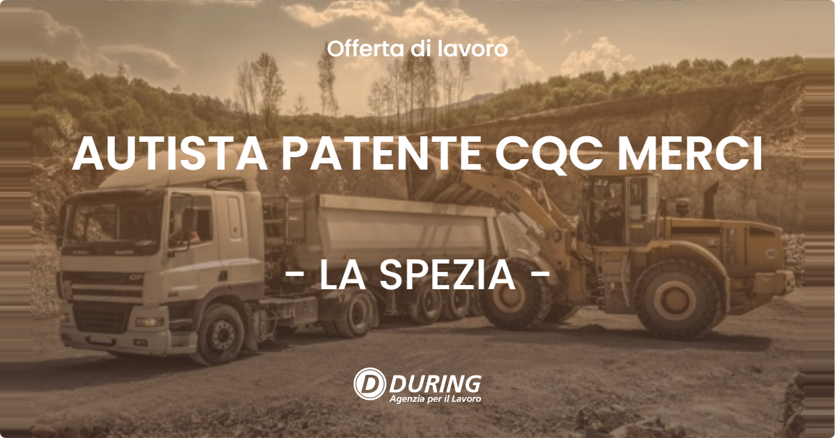 OFFERTA LAVORO - AUTISTA PATENTE CQC MERCI - LA SPEZIA (SP)