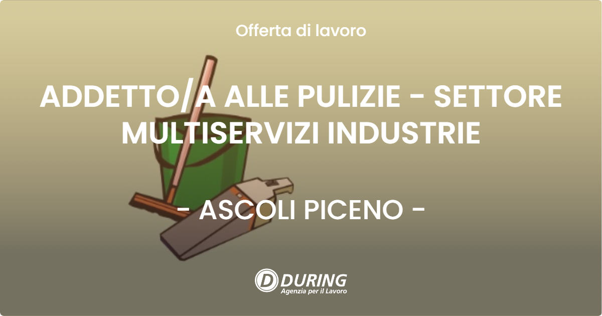 OFFERTA LAVORO - ADDETTO/A ALLE PULIZIE - SETTORE MULTISERVIZI INDUSTRIE - ASCOLI PICENO (AP)