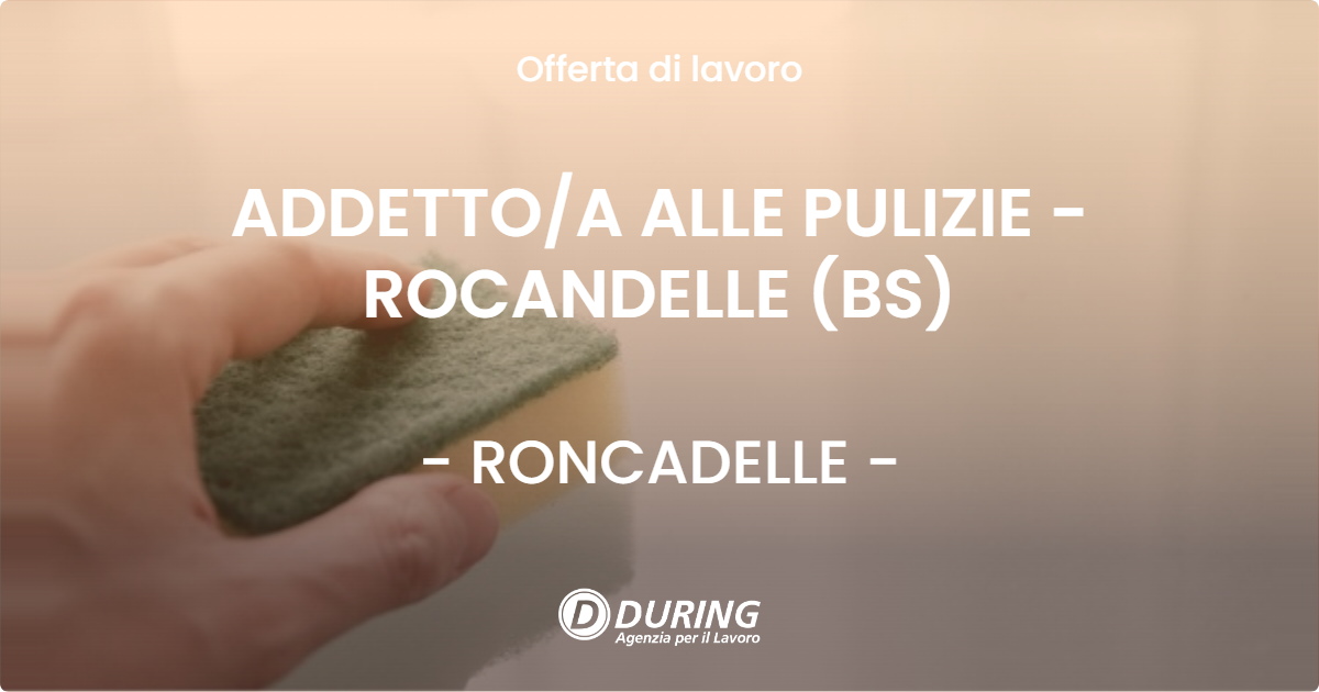 OFFERTA LAVORO - ADDETTO/A ALLE PULIZIE - ROCANDELLE (BS) - RONCADELLE (BS)