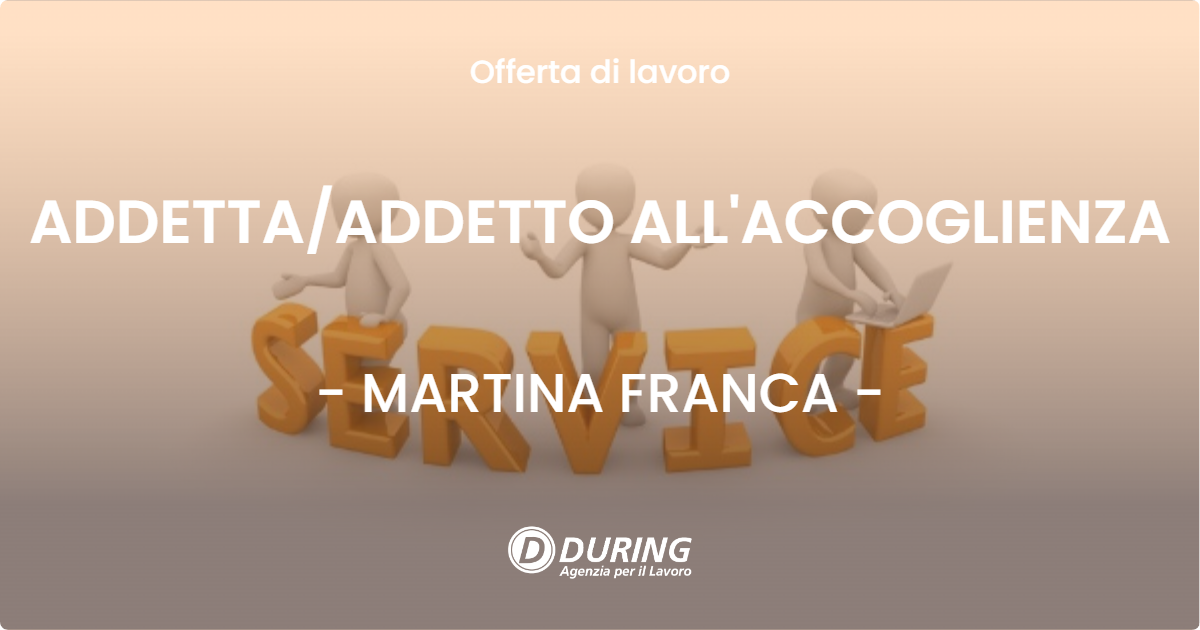 OFFERTA LAVORO - ADDETTA/ADDETTO ALL'ACCOGLIENZA - MARTINA FRANCA (TA)