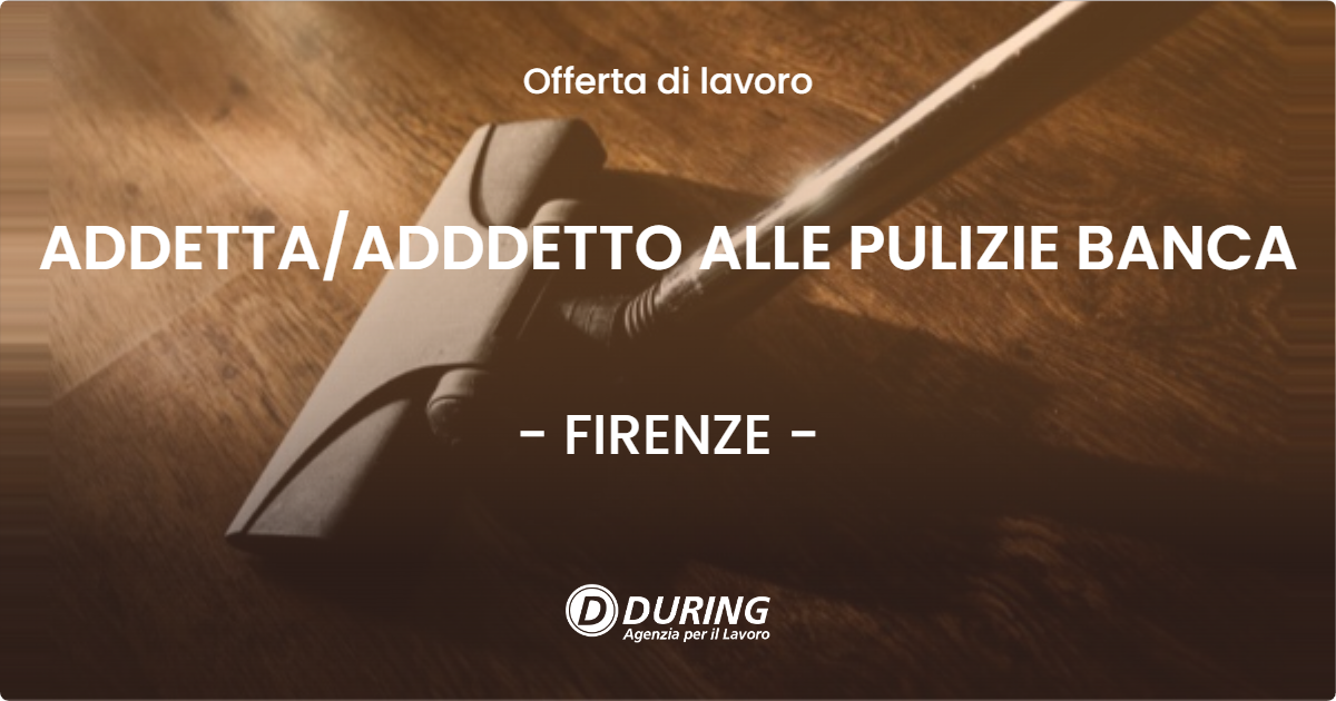 OFFERTA LAVORO - ADDETTA/ADDDETTO ALLE PULIZIE BANCA - FIRENZE (FI)