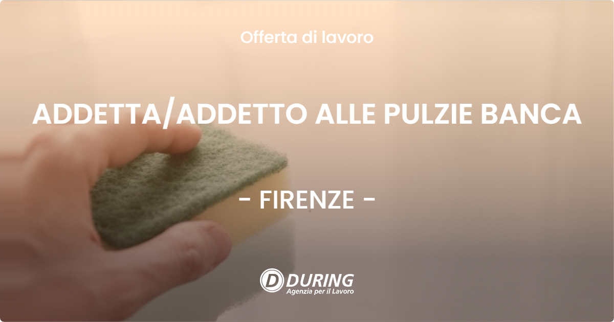 OFFERTA LAVORO - ADDETTA/ADDETTO ALLE PULZIE BANCA - FIRENZE (FI)
