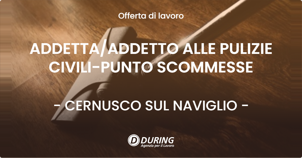 OFFERTA LAVORO - ADDETTA/ADDETTO ALLE PULIZIE CIVILI-PUNTO SCOMMESSE - CERNUSCO SUL NAVIGLIO (MI)