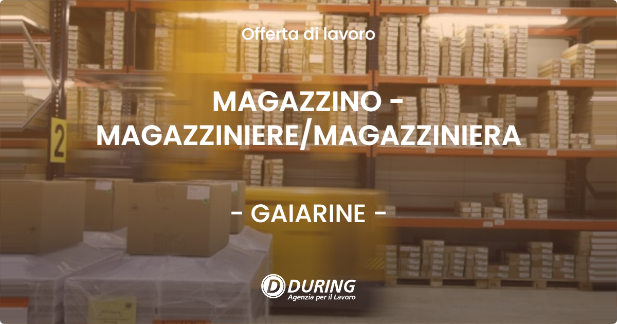 OFFERTA LAVORO - MAGAZZINO - MAGAZZINIERE/MAGAZZINIERA - GAIARINE (TV)