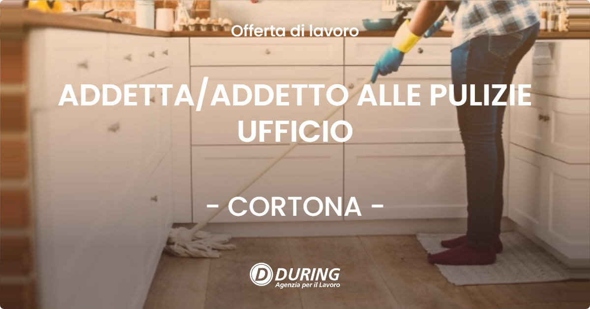 OFFERTA LAVORO - ADDETTA/ADDETTO ALLE PULIZIE UFFICIO - CORTONA (AR)