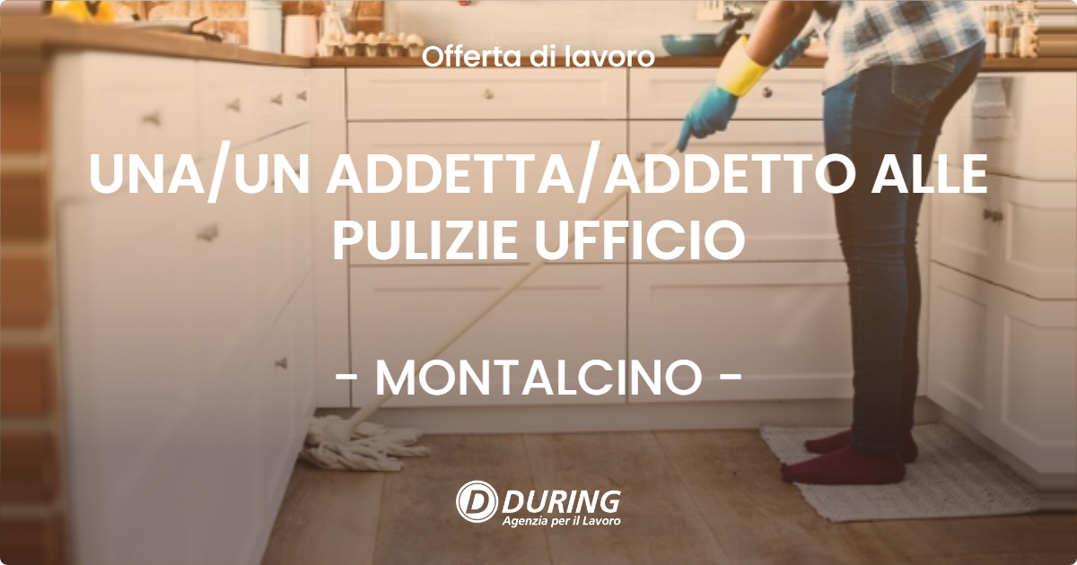 OFFERTA LAVORO - UNA/UN ADDETTA/ADDETTO ALLE PULIZIE UFFICIO - MONTALCINO (SI)
