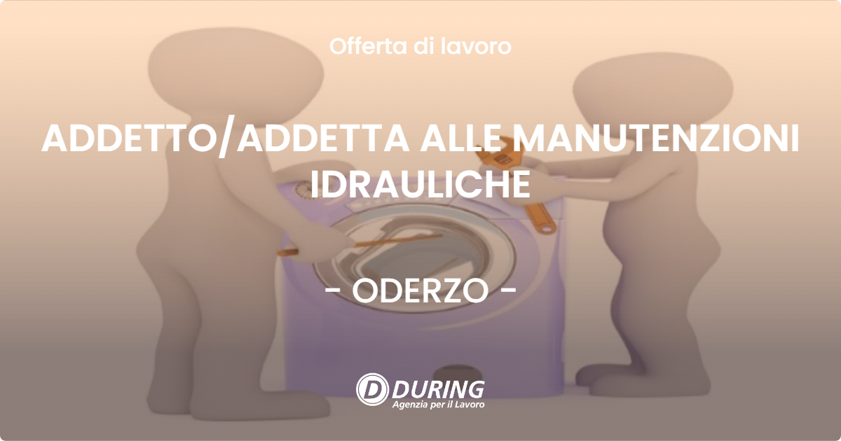 OFFERTA LAVORO - ADDETTO/ADDETTA ALLE MANUTENZIONI IDRAULICHE - ODERZO (TV)