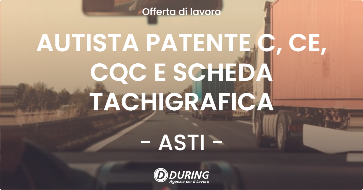 OFFERTA LAVORO - AUTISTA PATENTE C, CE, CQC E SCHEDA TACHIGRAFICA - ASTI (AT)