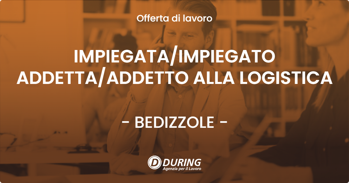 OFFERTA LAVORO - IMPIEGATA/IMPIEGATO ADDETTA/ADDETTO ALLA LOGISTICA - BEDIZZOLE (BS)