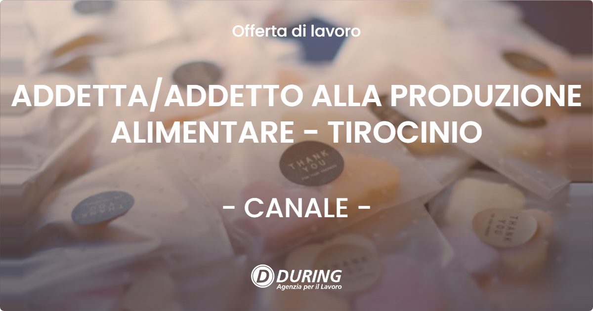 OFFERTA LAVORO - ADDETTA/ADDETTO ALLA PRODUZIONE ALIMENTARE - TIROCINIO - CANALE (CN)