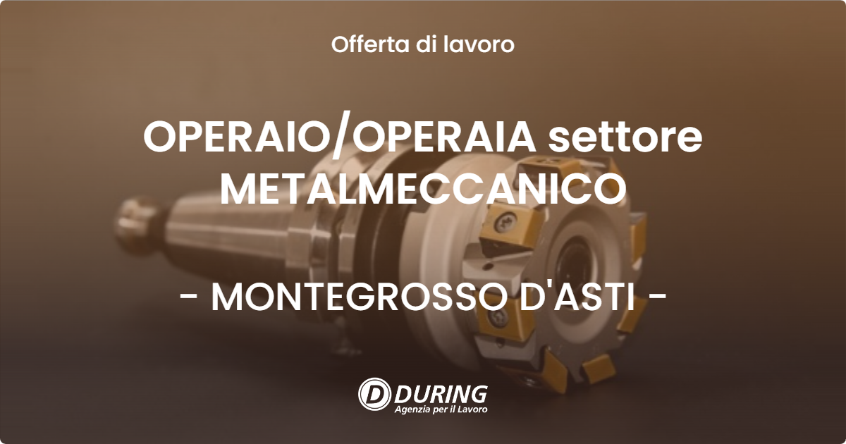 OFFERTA LAVORO - OPERAIO/OPERAIA settore METALMECCANICO - MONTEGROSSO D'ASTI (AT)