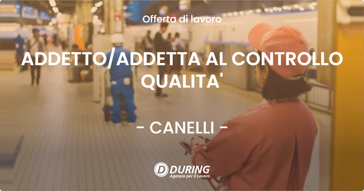OFFERTA LAVORO - ADDETTO/ADDETTA AL CONTROLLO QUALITA' - CANELLI (AT)