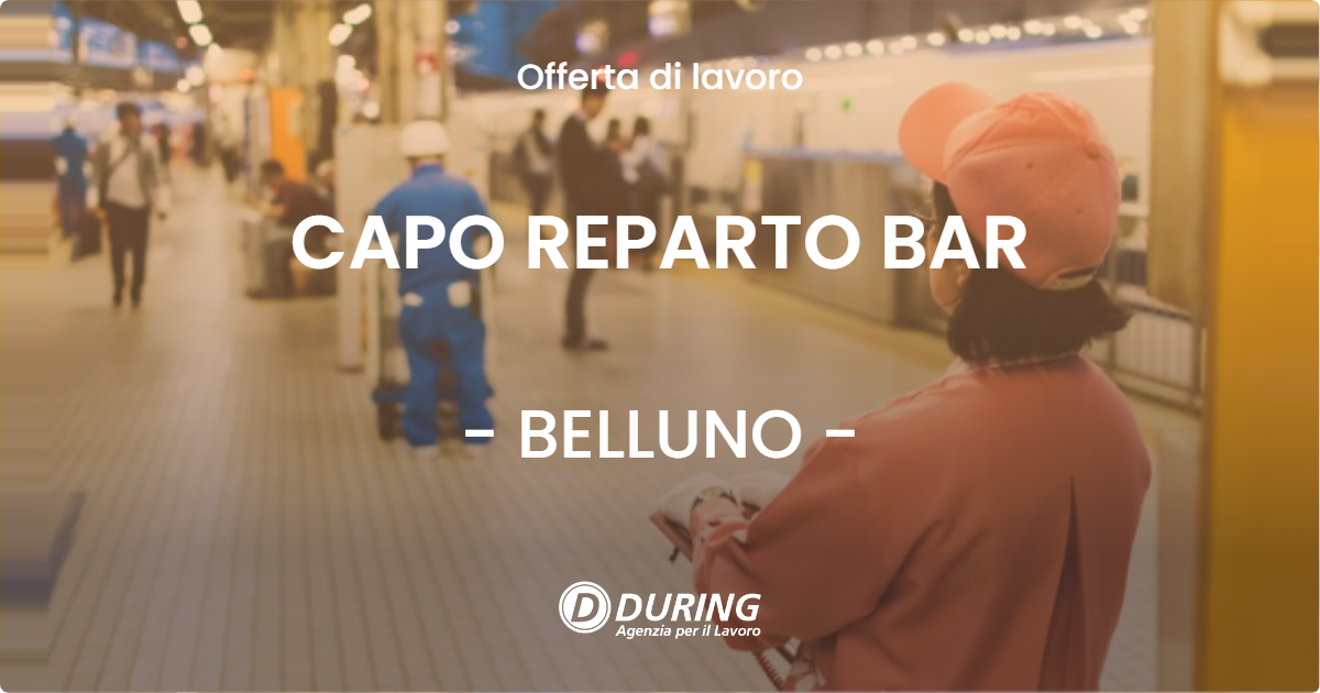 OFFERTA LAVORO - CAPO REPARTO BAR - BELLUNO (BL)