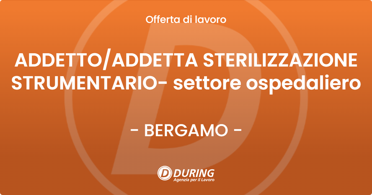 OFFERTA LAVORO - ADDETTO/ADDETTA STERILIZZAZIONE STRUMENTARIO- settore ospedaliero - BERGAMO (BG)