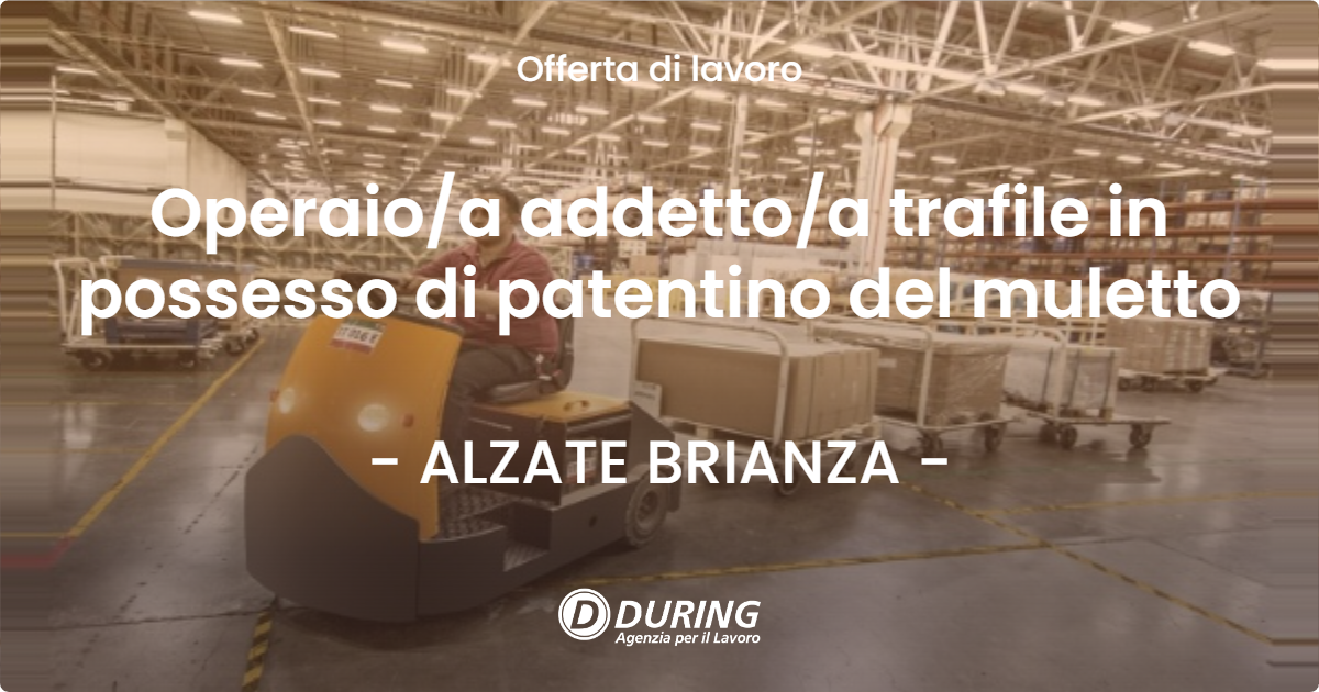 OFFERTA LAVORO - Operaio/a addetto/a trafile in possesso di patentino del muletto - ALZATE BRIANZA (CO)