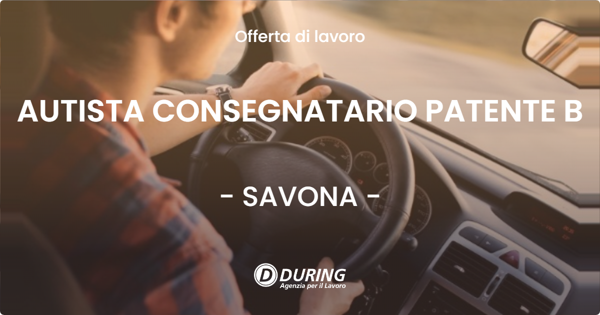 OFFERTA LAVORO - AUTISTA CONSEGNATARIO PATENTE B - SAVONA (SV)