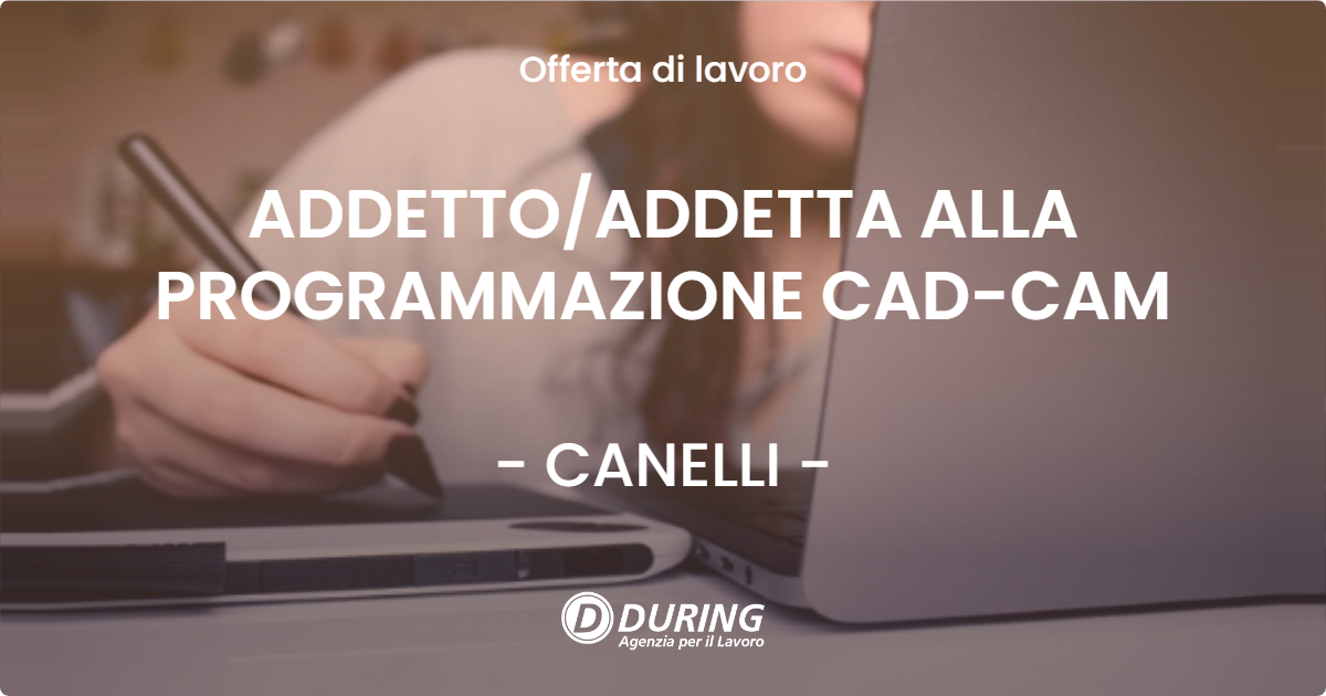 OFFERTA LAVORO - ADDETTO/ADDETTA ALLA PROGRAMMAZIONE CAD-CAM - CANELLI (AT)