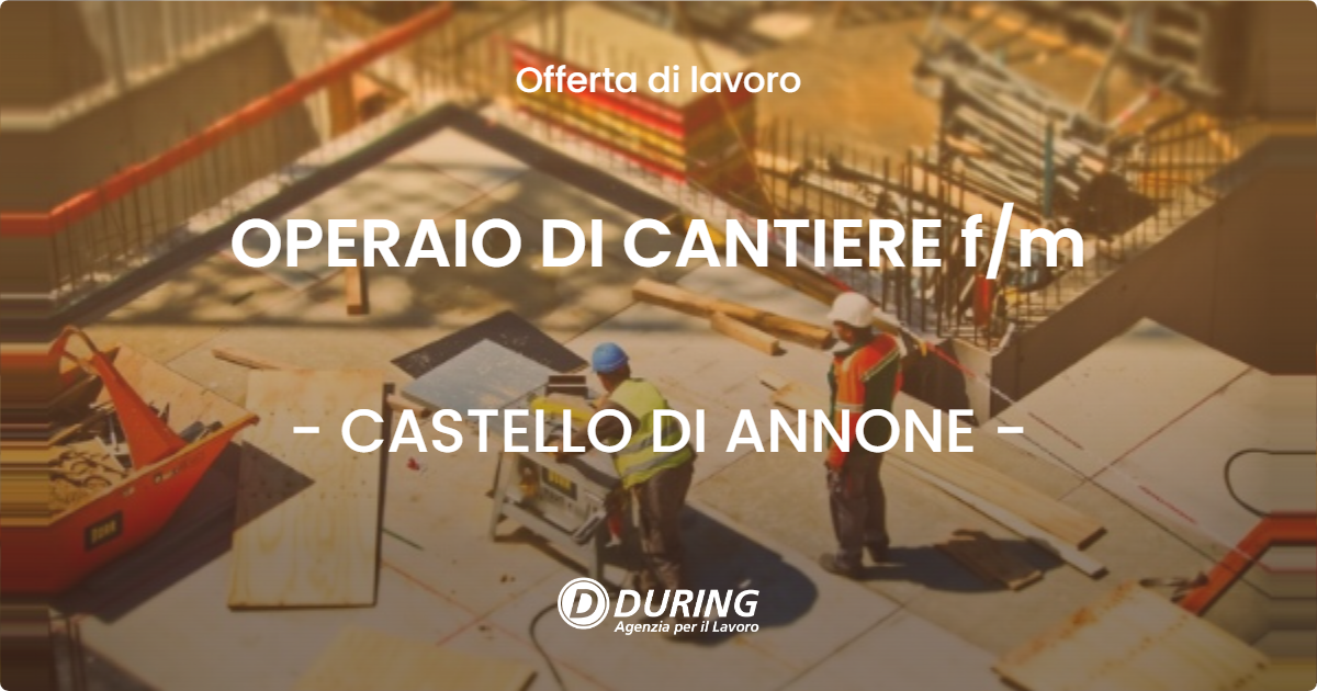 OFFERTA LAVORO - OPERAIO DI CANTIERE fm - CASTELLO DI ANNONE