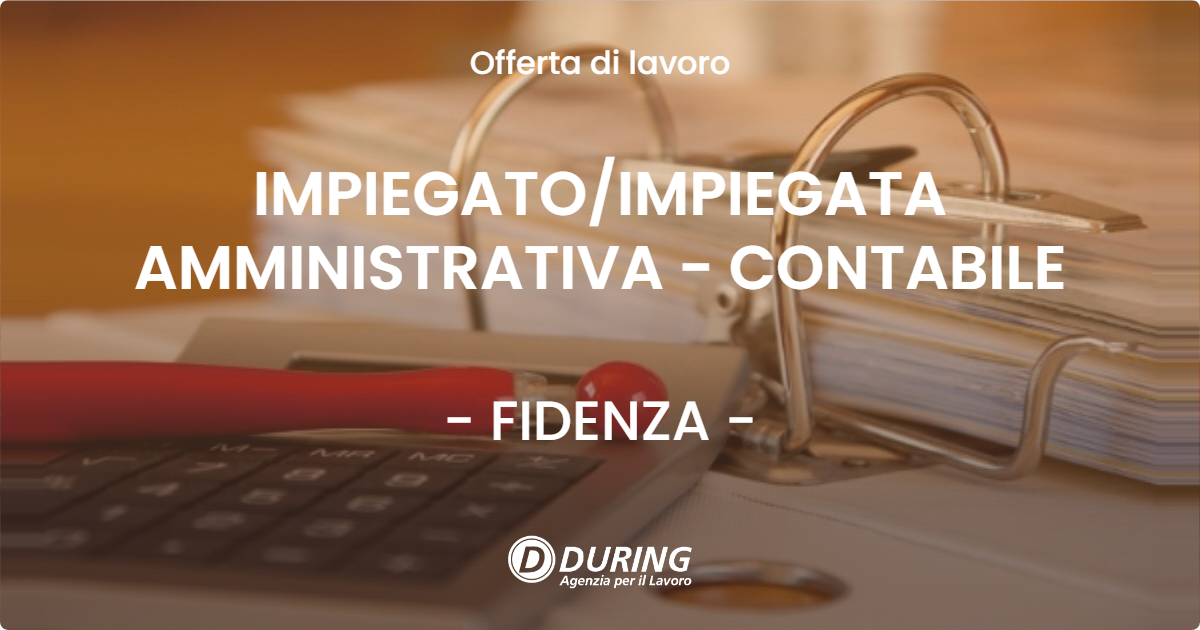 OFFERTA LAVORO - IMPIEGATO/IMPIEGATA AMMINISTRATIVA - CONTABILE - FIDENZA (PR)