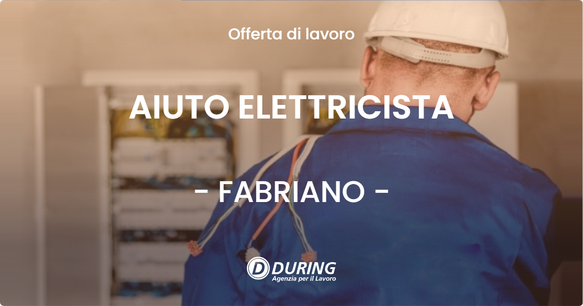 OFFERTA LAVORO - AIUTO ELETTRICISTA - FABRIANO (AN)