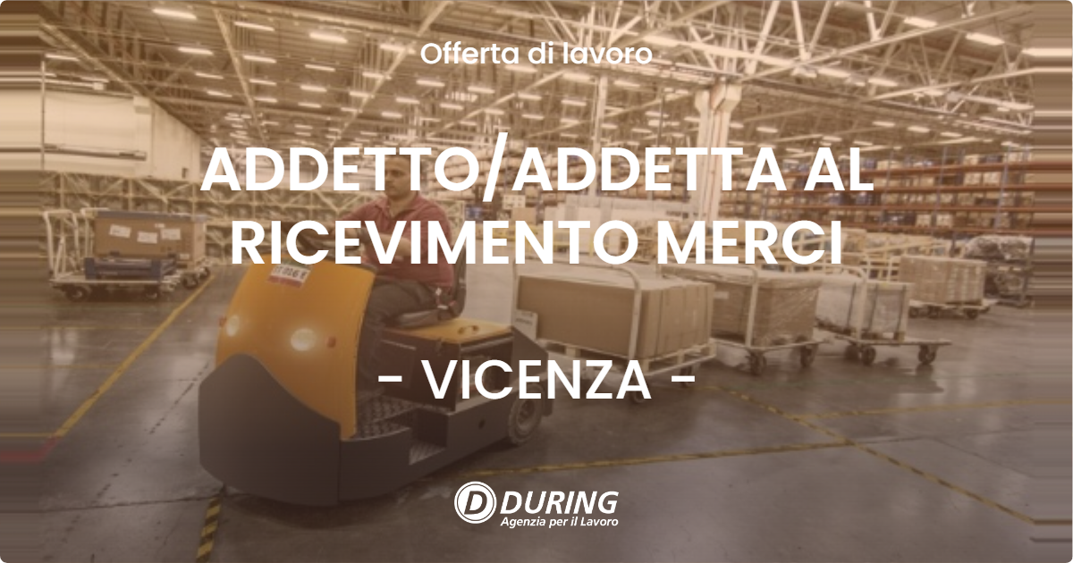 OFFERTA LAVORO - ADDETTO/ADDETTA AL RICEVIMENTO MERCI - VICENZA (VI)