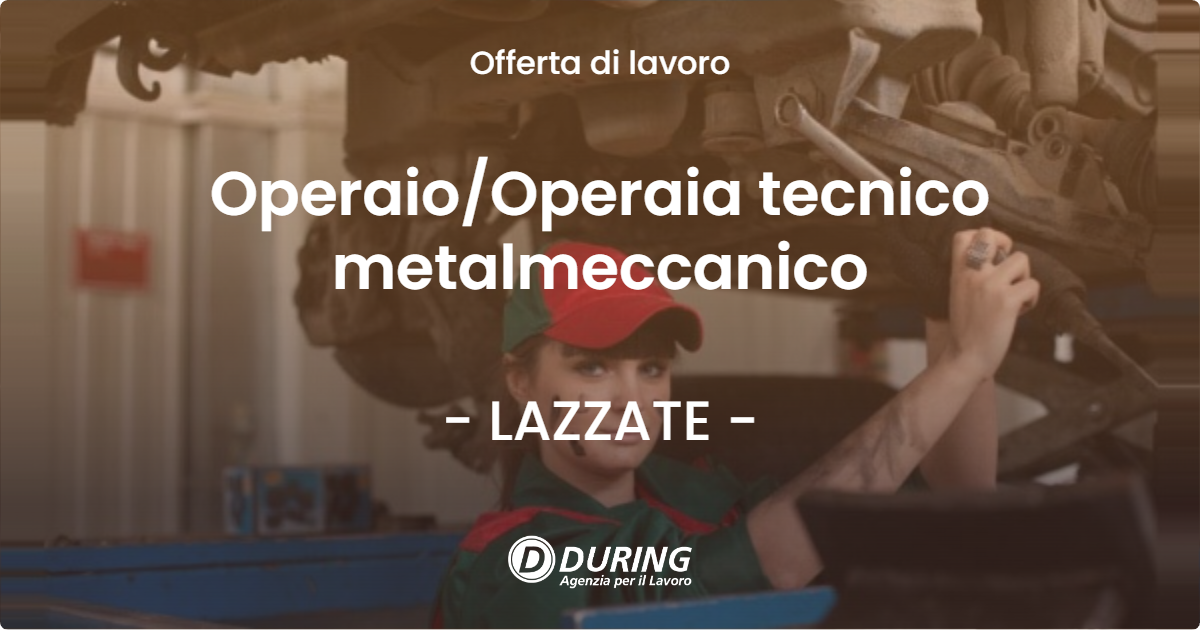 OFFERTA LAVORO - Operaio/Operaia tecnico  metalmeccanico - LAZZATE (MB)