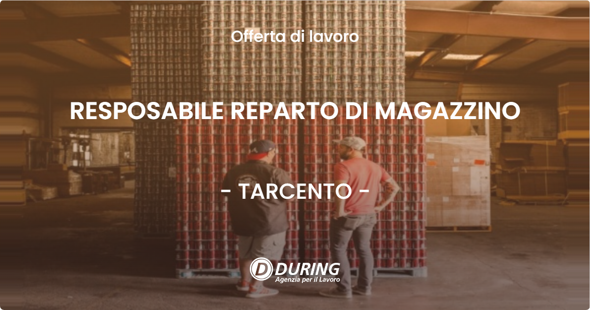 OFFERTA LAVORO - RESPOSABILE REPARTO DI MAGAZZINO - TARCENTO (UD)