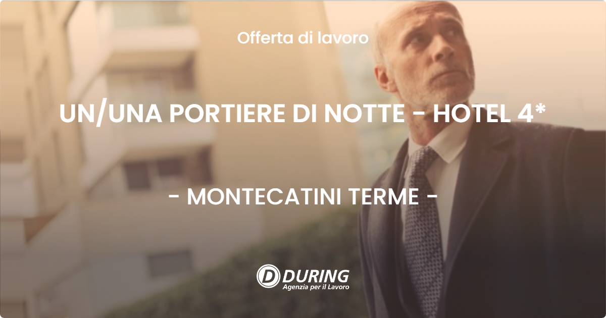 OFFERTA LAVORO - UN/UNA PORTIERE DI NOTTE PER ALBERGO - MONTECATINI TERME (PT)
