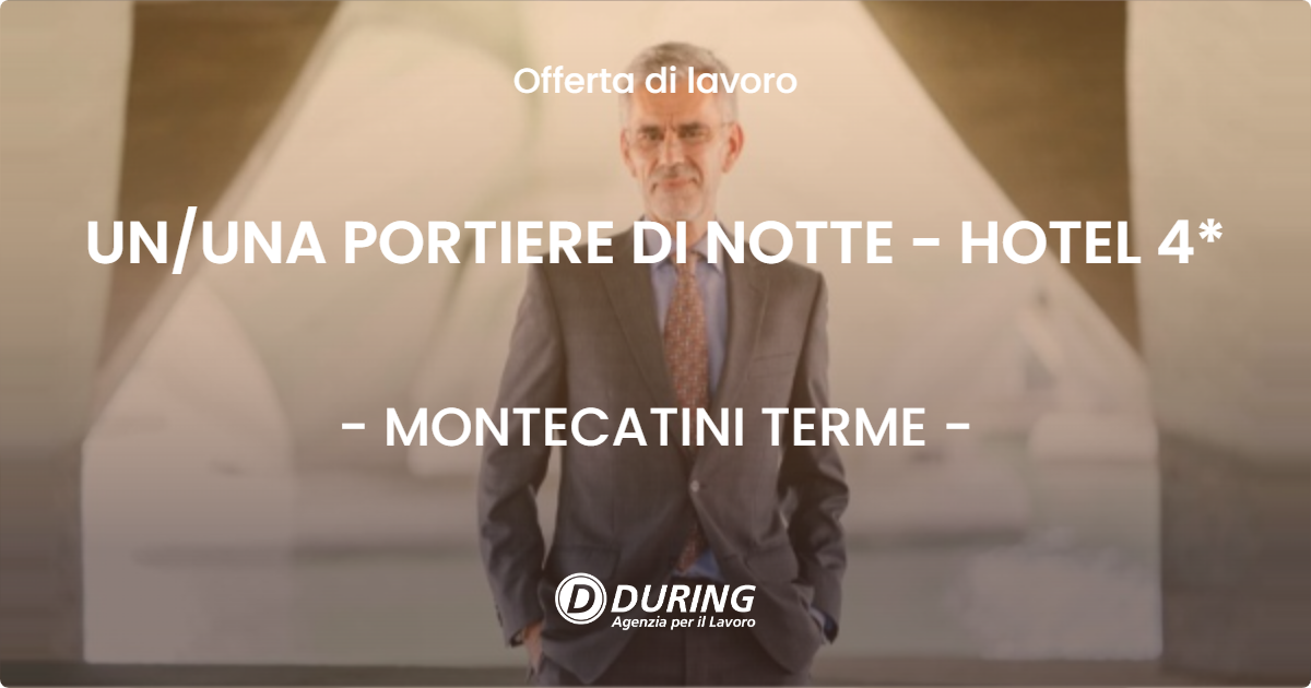 OFFERTA LAVORO - UNUNA PORTIERE DI NOTTE - HOTEL 4* - MONTECATINI TERME