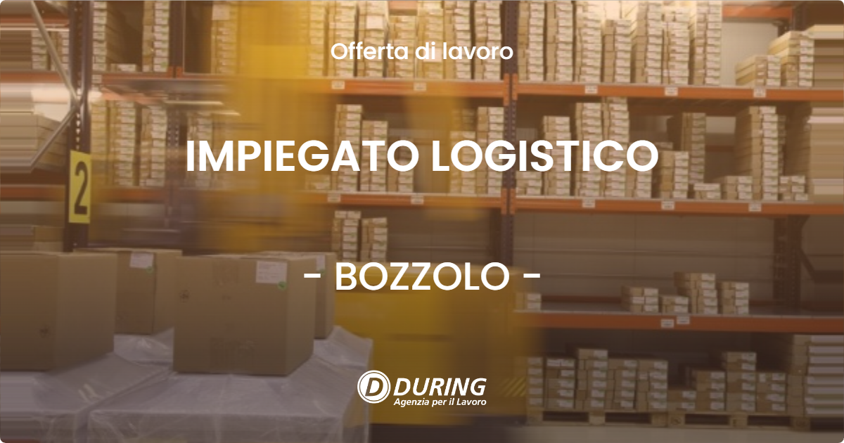 OFFERTA LAVORO - IMPIEGATO LOGISTICO - BOZZOLO (MN)
