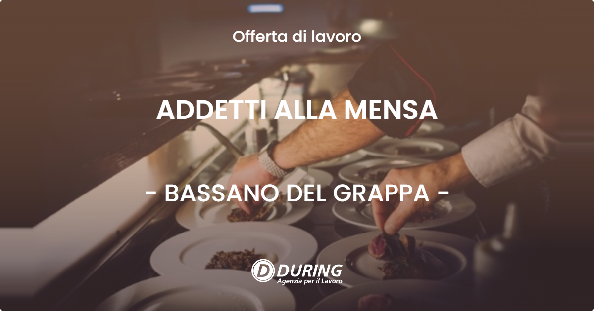 OFFERTA LAVORO - ADDETTI ALLA MENSA - BASSANO DEL GRAPPA (VI)