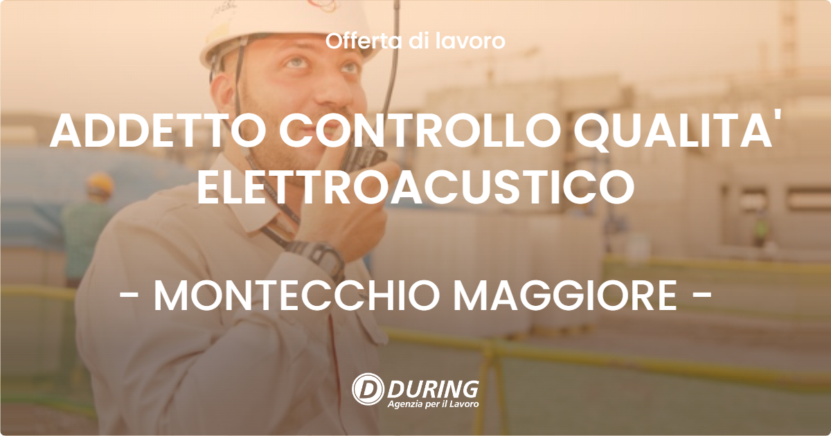 OFFERTA LAVORO - ADDETTO CONTROLLO QUALITA' ELETTROACUSTICO - MONTECCHIO MAGGIORE (VI)