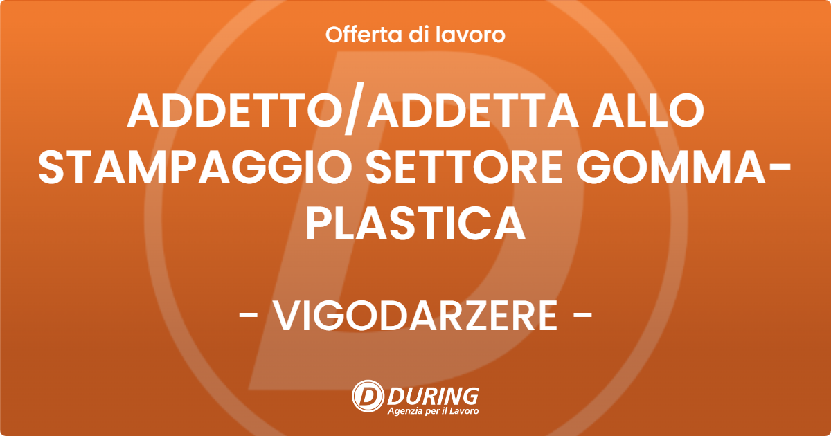OFFERTA LAVORO - ADDETTO/ADDETTA ALLO STAMPAGGIO SETTORE GOMMA-PLASTICA - VIGODARZERE (PD)
