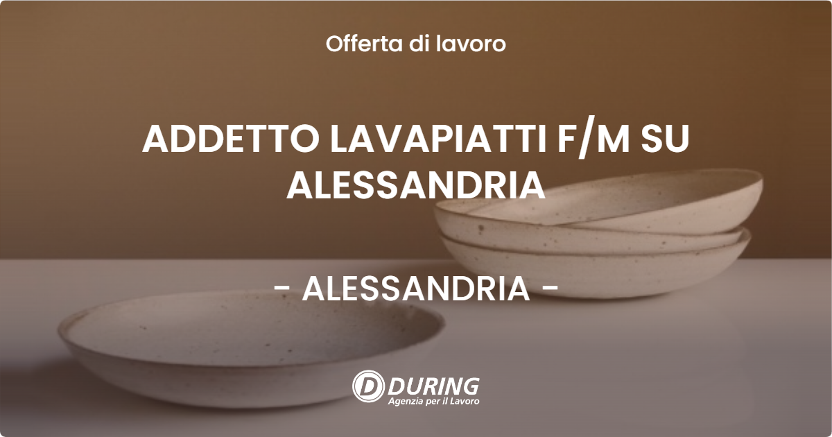 OFFERTA LAVORO - ADDETTO LAVAPIATTI F/M SU ALESSANDRIA - ALESSANDRIA (AL)