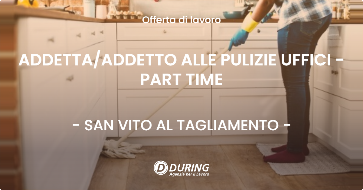 OFFERTA LAVORO - ADDETTA/ADDETTO ALLE PULIZIE UFFICI - PART TIME - SAN VITO AL TAGLIAMENTO (PN)