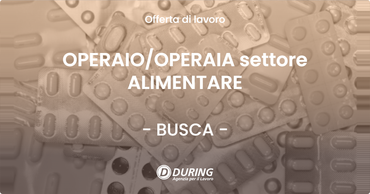 OFFERTA LAVORO - OPERAIO/OPERAIA settore ALIMENTARE - BUSCA (CN)